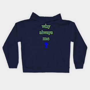 why alwasy me Kids Hoodie